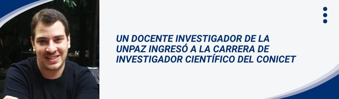 UN DOCENTE INVESTIGADOR DE LA UNPAZ INGRESÓ A LA CARRERA DE INVESTIGADOR CIENTÍFICO DEL CONICET